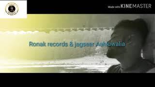 Ronak records & jagseer Aahluwalia & Reshav  veerr