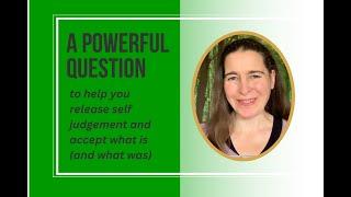 A powerful question to release self judgement about life's challenges and your pet's challenges.