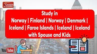 Study in Norway, Finland, Sweden, Denmark, Iceland & Faroe Islands With Spouse & Kids - Full Guide