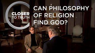 Can Philosophy of Religion Find God? | Episode 1206 | Closer To Truth