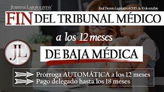 FIN del TRIBUNAL MEDICO para la BAJA MEDICA a los 12 meses | Prórroga 6 meses automática