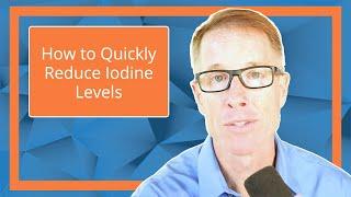 How to Quickly Reduce Iodine Levels