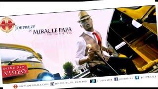 MIRACLE PAPA BY JOEPRAIZE { OFFICIAL VIDEO}