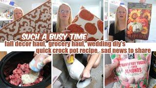 FALL DECOR HAUL, GROCERY HAUL, WEDDING DIY'S, QUICK CROCK POT RECIPE, SAD NEWS  / SUCH A BUSY TIME