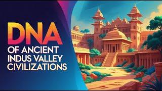 Ancient DNA of the Indus Valley Civilization: Genetic Legacy and Evolution in South Asia