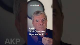 AKP Gizli Oturumu Niye Kabul Etti? - Yılmaz Özdil