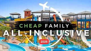 Top Best AFFORDABLE All-Inclusive Family Resorts in 2025 | Budget-Friendly Family Vacations!