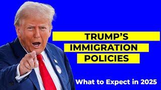 Trump’s Immigration Policies: What to Expect in 2025