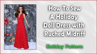 Doll Clothes Sewing Tutorial / How To Sew A  Ruched Doll Gown /  DIY Doll Dress / Holiday Pattern