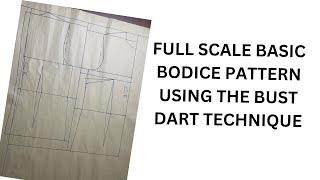 HOW TO DRAFT A FULL-SCALE BASIC BODICE PATTERN USING THE BUST DART TECHNIQUE