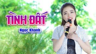 TÌNH ĐẤT - NGỌC KHÁNH ll Triệu Người Say Giọng Hát Ngọt Ngào Của Em Gái Bắc Ninh Xinh Đẹp