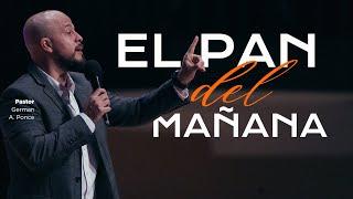 Pastor German A. Ponce  │ El pan del mañana │ viernes 13 septiembre 2024