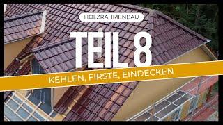 Holzrahmenbau Teil 8: Kehlen flexen, Gaubenfirste aufsetzen, Eindecken