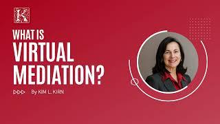 What Is Virtual Mediation? Mediator & Arbitrator KIM L. KIRN Explains