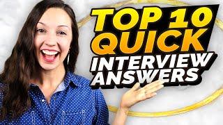 Top 10 Interview Questions and QUICK Answers