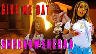 SheKnowSheBad - Give Me Dat [Official Music Video]