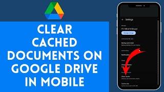 How to Clear Cached Documents on Google Drive on Mobile | Erase Cached Files for Better Performance