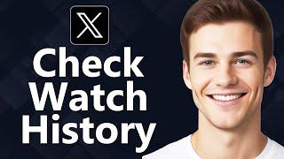 How To Check Watch History on X/Twitter - Quick Guide