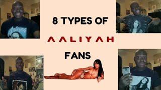 The 8 Types of Aaliyah Fans!!! ️