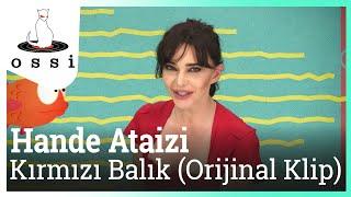 Hande Ataizi - Kırmızı Balık (Orijinal Klip)