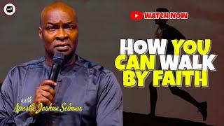 HOW YOU CAN WALK BY FAITH || APOSTLE JOSHUA SELMAN