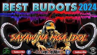 BEST BUDOTS 2024 | SAYAW NA MGA IDOL  NON STOP REMIX | DjGregRemix | GREBENJUNTV.