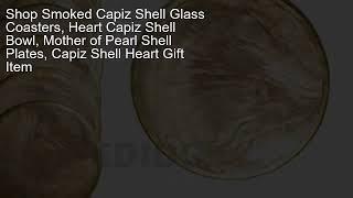 Shop Smoked Capiz Shell Glass Coasters, Heart Capiz Shell Bowl, Mother of Pearl