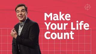 Make Your Life Count | Pastor Todd Mullins