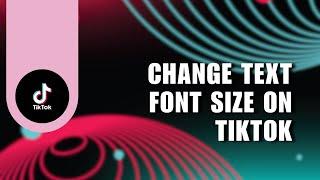  QUICK: How To Change Text Font Size On TikTok Video | Full Tutorial