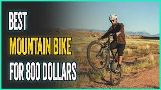 Best Mountain Bike For 800 Dollars of 2024