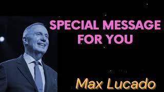 SPECIAL MESSAGE FOR YOU - Max Lucado Message