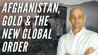 Afghanistan, Gold & the new Global Order