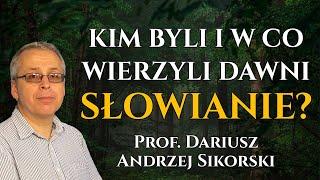 Kim byli i w co wierzyli dawni SŁOWIANIE? - prof. Dariusz Andrzej Sikorski