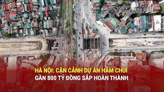 Hà Nội: Cận cảnh dự án hầm chui gần 800 tỷ đồng sắp hoàn thành | Báo Công Thương