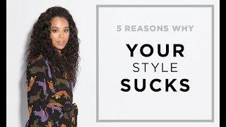 5 Reasons Why Your Style Sucks