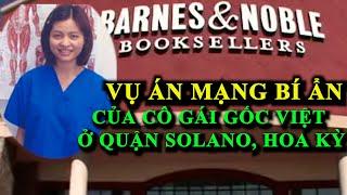 Vụ án mạng bí ẩn của cô gái gốc Việt ở quận Solano, Hoa Kỳ | Vụ án ngoại truyện