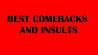 BEST COMEBACKS AND INSULTS