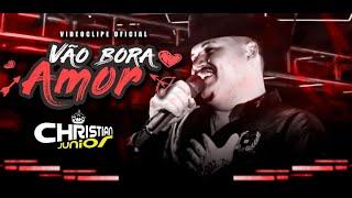 VÃO BORA AMOR   CHRISTIAN JUNIOR CLIPE OFICIAL