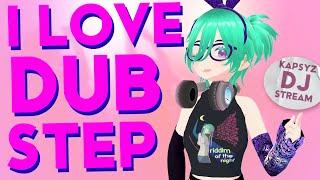 I  Dubstep! Vtuber DJ Spinnin Some Nonstop Bangers! [Kapsyz DJ Stream]