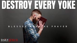 DESTROY EVERY YOKE And Shatter Every Burden In Your Life With This Prayer (Christian Motivation)