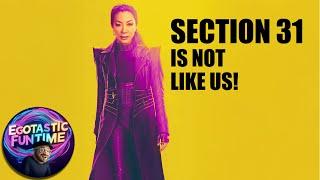 Section 31 Is Not Like Us | EGOTASTIC FUNTIME