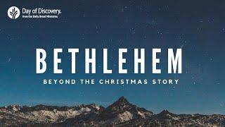 Bethlehem: Beyond the Christmas Story | Day of Discovery presented by @ourdailybread