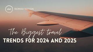 The Biggest Travel Trends For 2024 And 2025