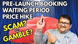 SAVE MONEY:IS PRICE HIKE, PRE-LAUNCH BOOKING, WAITING PERIOD SCAM?