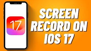 How To Screen Record On iOS 17 (2023)