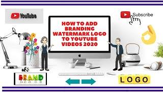 HOW TO ADD BRANDING WATERMARK LOGO ON YOUTUBE VIDEOS 2020