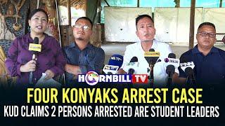 FOUR KONYAKS ARREST CASE: KUD CLAIMS 2 PERSONS ARRESTED ARE STUDENT LEADERS