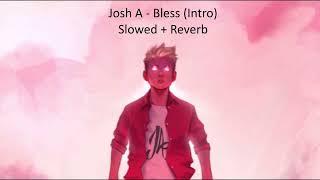 Josh A - Bless (Intro) (Slowed + Reverb)