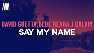 David Guetta, Bebe Rexha, J Balvin - Say My Name (Lyrics)