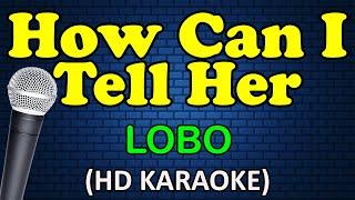 HOW CAN I TELL HER - Lobo (HD Karaoke)